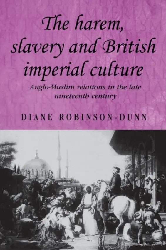 Harem, Slavery and British Imperial Culture - Robinson-Dunn, Diane