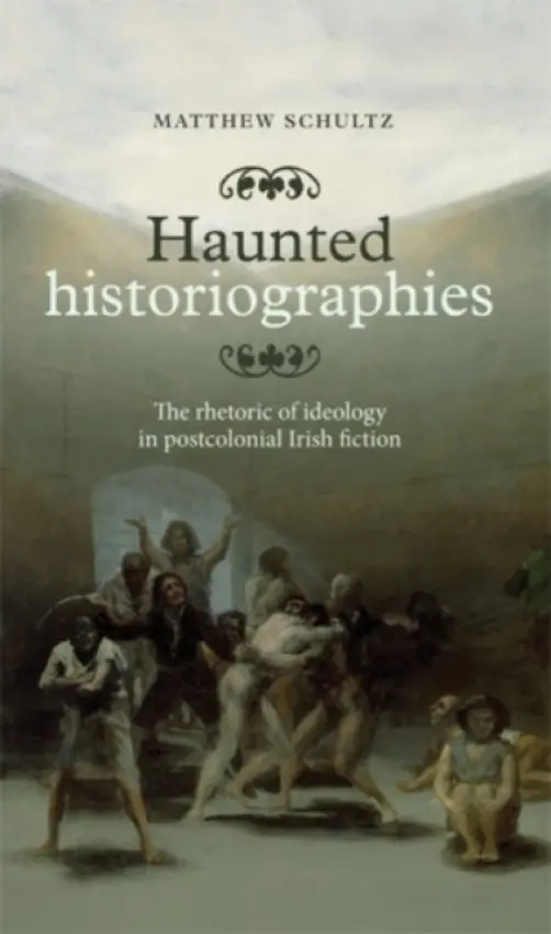 Haunted Historiographies - Schultz, Matthew