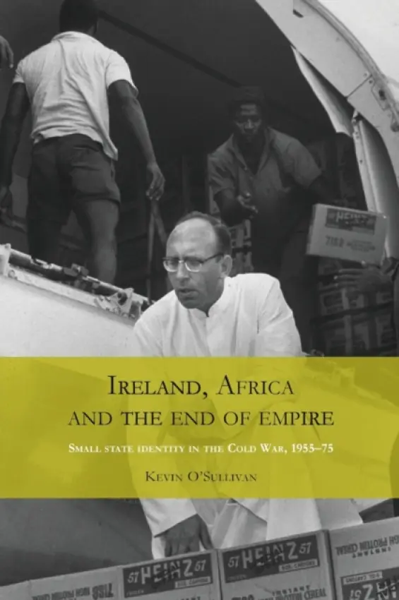 Ireland, Africa and the End of Empire - O'Sullivan, Kevin