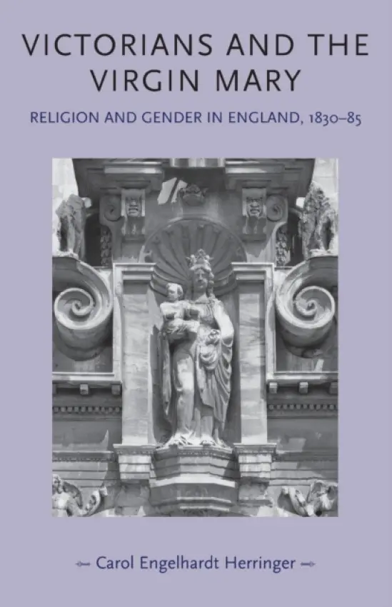 Victorians and the Virgin Mary - Engelhardt-Herringer, Carol