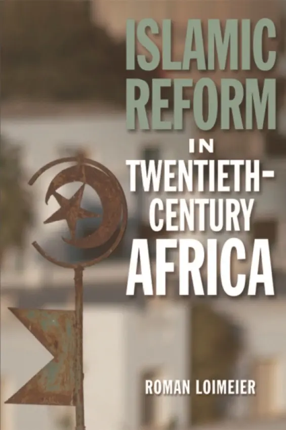 Islamic Reform in Twentieth-Century Africa - Loimeier, Roman (Professor, Institute of Social and Cultural Anthropology, University of Gottingen.)