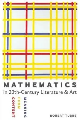 Mathematics in Twentieth-Century Literature and Art - Tubbs, Robert (University of Colorado at Boulder)