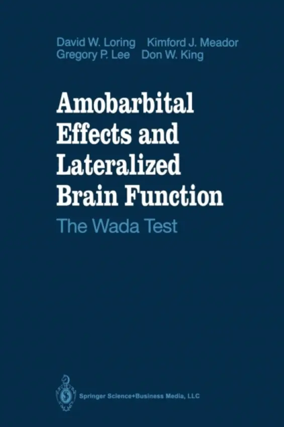 Amobarbital Effects and Lateralized Brain Function - Loring, David W. a Meador, Kimford J. a Lee, Gregory P. a King, Don W.