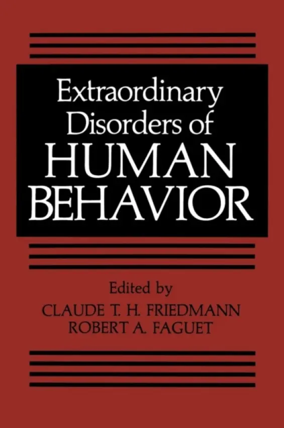 Extraordinary Disorders of Human Behavior - Friedmann, Claude T. H. a Faguet, Robert A.