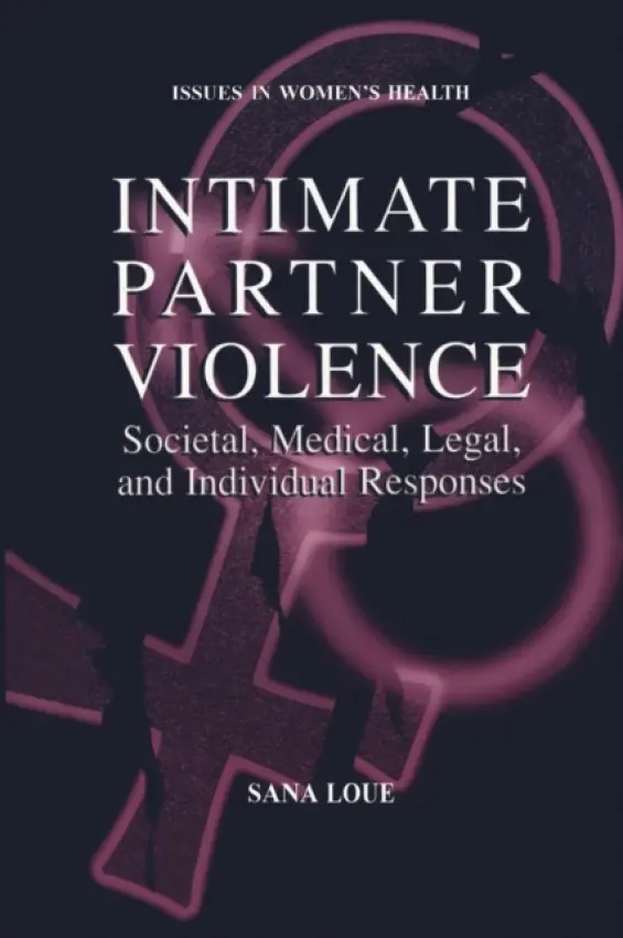 Intimate Partner Violence - Loue, Sana, JD, PhD, MSSA