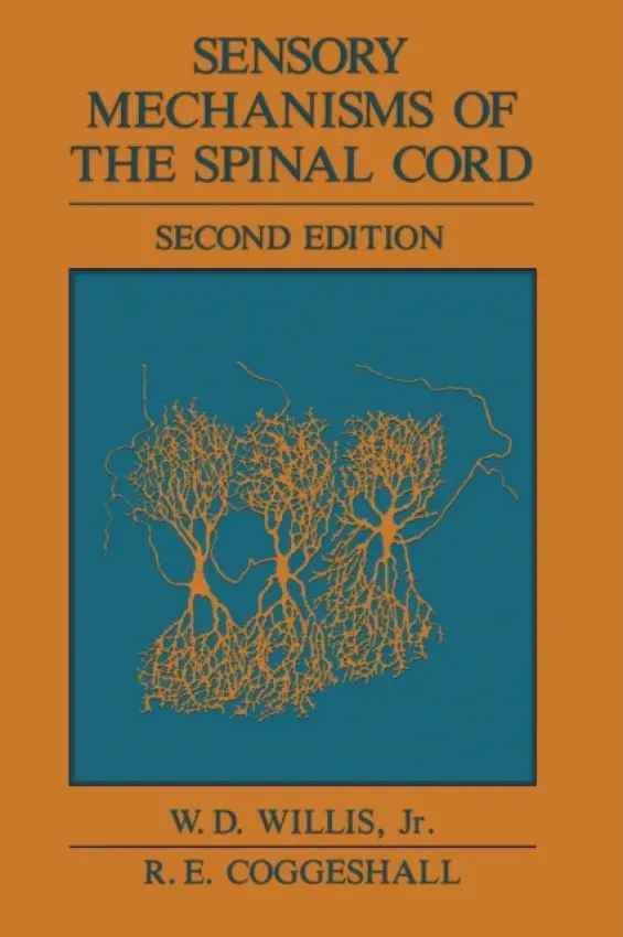 Sensory Mechanisms of the Spinal Cord - Willis Jr., William D.