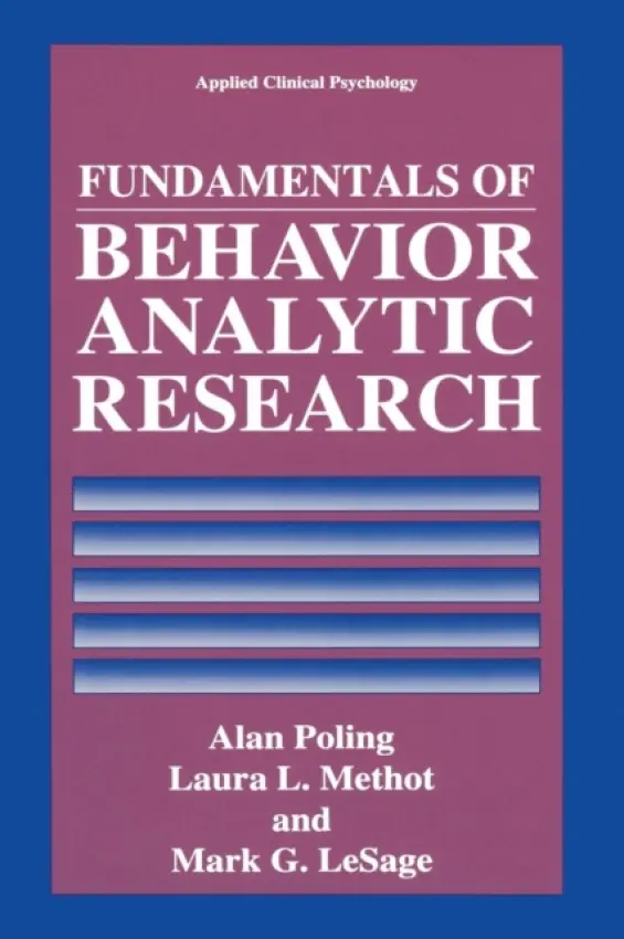Fundamentals of Behavior Analytic Research - Poling, Alan a Methot, Laura L. a LeSage, Mark G.