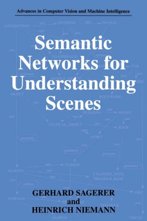 Semantic Networks for Understanding Scenes - Sagerer, Gerhard a Niemann, Heinrich