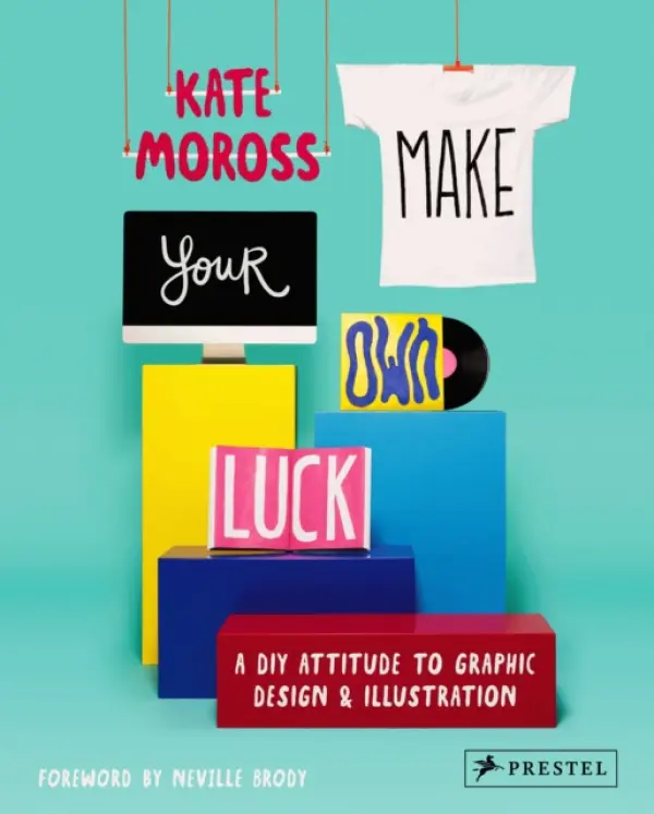 Make Your Own Luck (A DIY Attitude to Graphic Design and Illustration) - Kate Moross