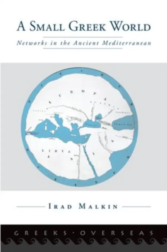 Small Greek World - Malkin, Irad (Cummings Chair for Mediterranean History and Culture and Professor of Ancient Greek History, Cummings Chair for Mediterranean History and Culture and Professor of Ancient Greek History, Tel Aviv University)