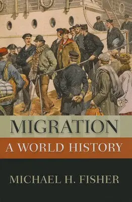 Migration - Fisher, Michael H. (Robert S. Danforth Professor of History, Robert S. Danforth Professor of History, Oberlin College)