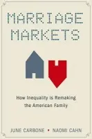 Marriage Markets - Carbone, June (Robina Chair of Law, Science and Technology, Robina Chair of Law, Science and Technology, University of Minnesota) a Cahn, Naomi (Harold H. Greene Professor, Harold H. Greene Professor, George Washington University Law School)