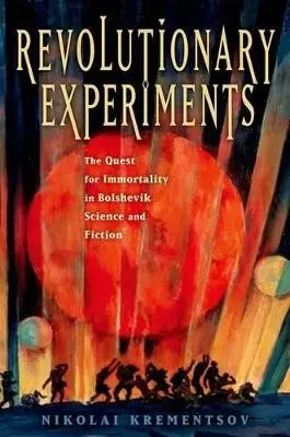 Revolutionary Experiments - Krementsov, Nikolai (Professor of History, Professor of History, University of Toronto)