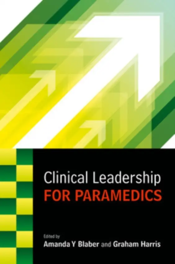 Clinical Leadership for Paramedics - Blaber, Amanda a Harris, Graham