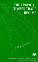 Tropical Timber Trade Regime - Gale, F.