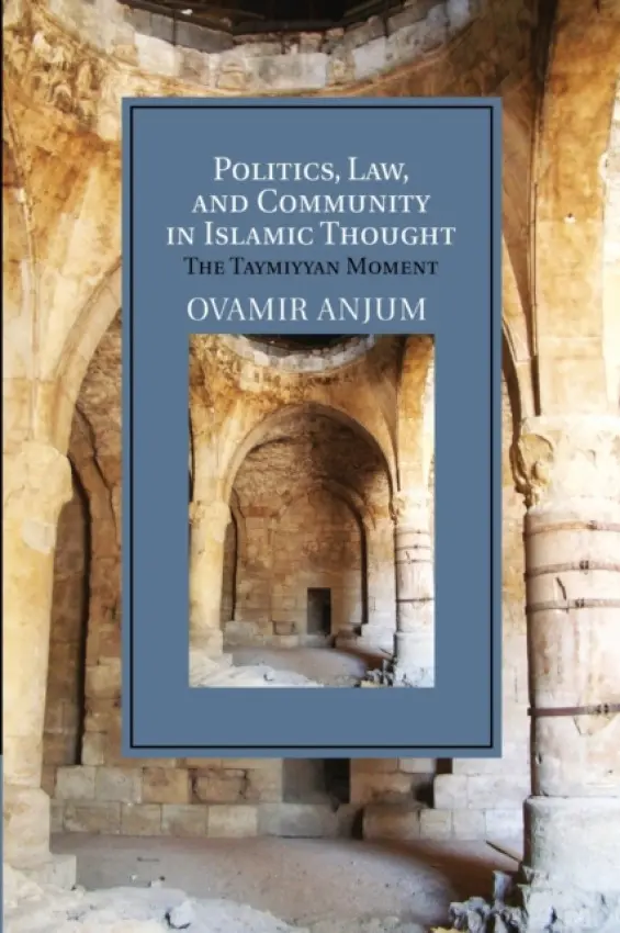 Politics, Law, and Community in Islamic Thought - Anjum, Ovamir (University of Toledo, Ohio)