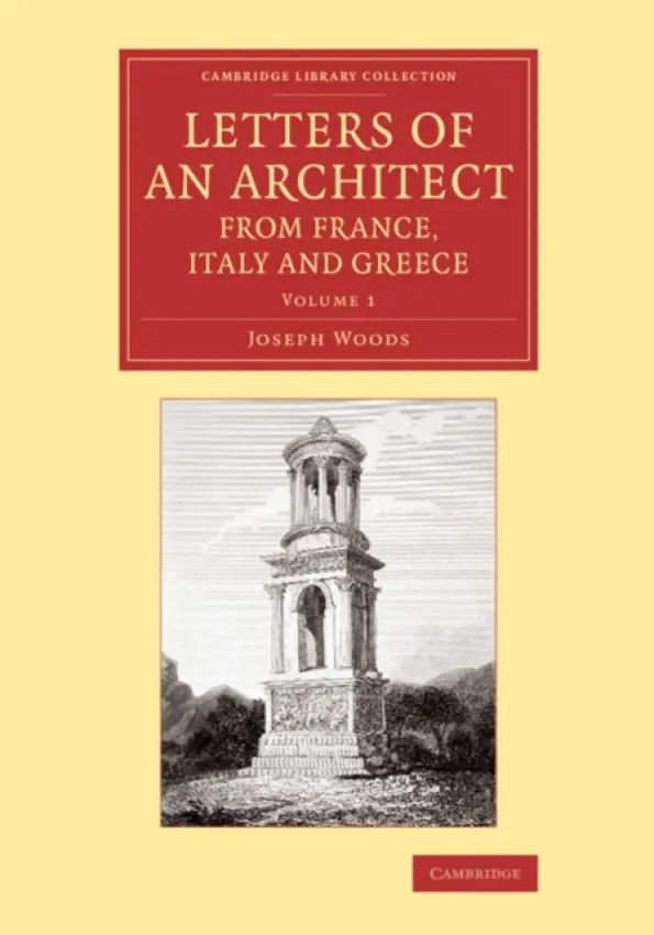 Letters of an Architect from France, Italy and Greece - Woods, Joseph
