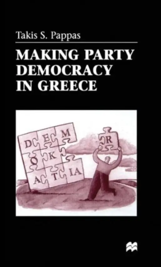 Making Party Democracy in Greece - Pappas, T.
