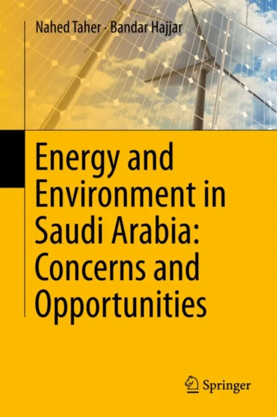 Energy and Environment in Saudi Arabia: Concerns & Opportunities - Taher, Nahed a Hajjar, Bandar