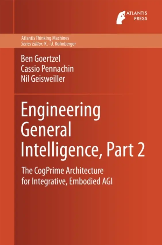 Engineering General Intelligence, Part 2 - Goertzel, Ben a Pennachin, Cassio a Geisweiller, Nil