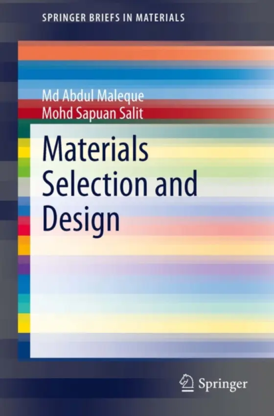 Materials Selection and Design - Maleque, Md Abdul a Salit, Mohd Sapuan