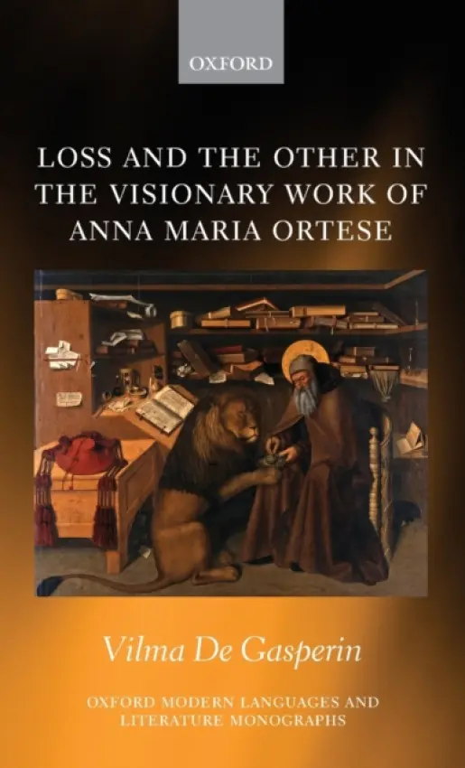 Loss and the Other in the Visionary Work of Anna Maria Ortese - De Gasperin, Vilma (Senior Language Instructor, Senior Language Instructor, University of Oxford)
