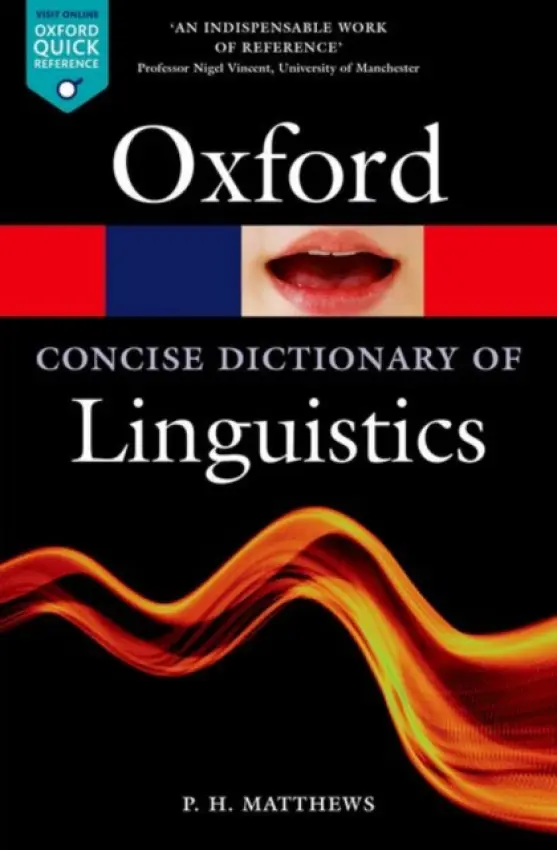 Concise Oxford Dictionary of Linguistics - Matthews, P. H. (Emeritus Professor of Linguistics, Emeritus Professor of Linguistics, St. John's College, Cambridge University)