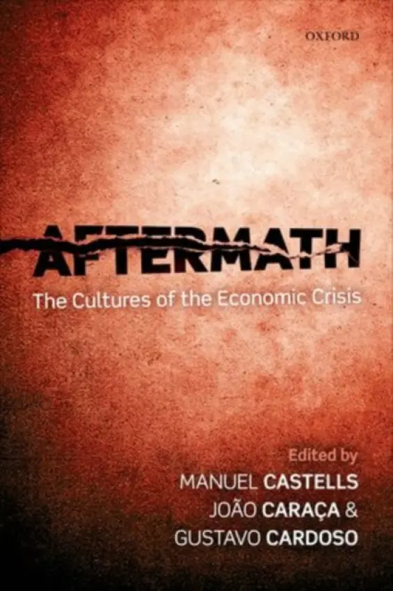 Aftermath - Castells, Manuel (, University Professor and the Wallis Annenberg Chair of Communication Technology and Society, the University of Southern California) a Caraca, Joao (, Director of the Science Department, the Calouste Gulbenkian Foundation, Lisbon) a Cardoso