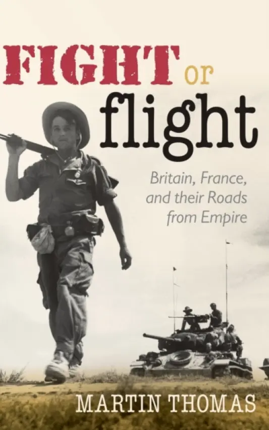 Fight or Flight - Thomas, Martin (Professor of Imperial History, University of Exeter)