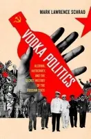 Vodka Politics - Schrad, Mark (Assistant Professor, Assistant Professor, University of Illinois)