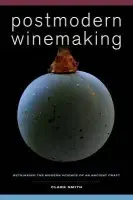 Postmodern Winemaking â€“ Rethinking the Modern Science of an Ancient Craft - Clark Smith