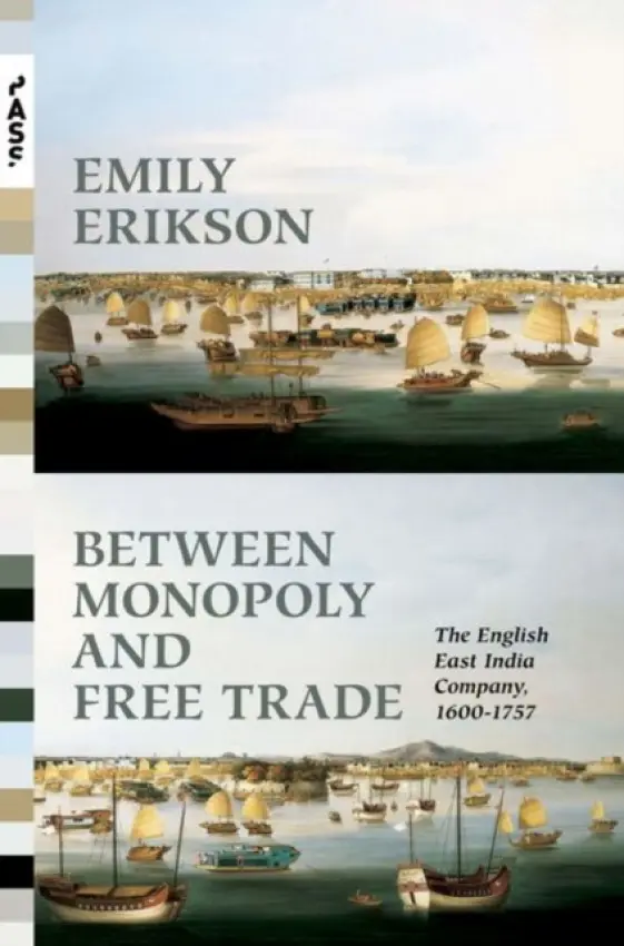 Between Monopoly and Free Trade - Erikson, Emily