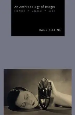 Anthropology of Images - Belting, Hans