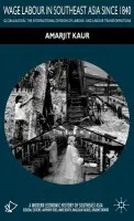 Wage Labour in Southeast Asia Since 1840 - Kaur, A.