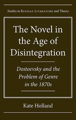 Novel in the Age of Disintegration - Holland, Kate