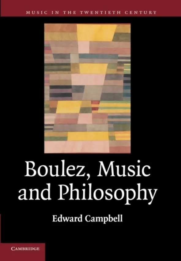 Boulez, Music and Philosophy - Campbell, Edward (University of Aberdeen)