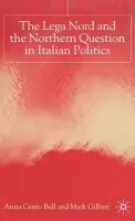 Lega Nord and the Politics of Secession in Italy - Bull, A. a Gilbert, M.
