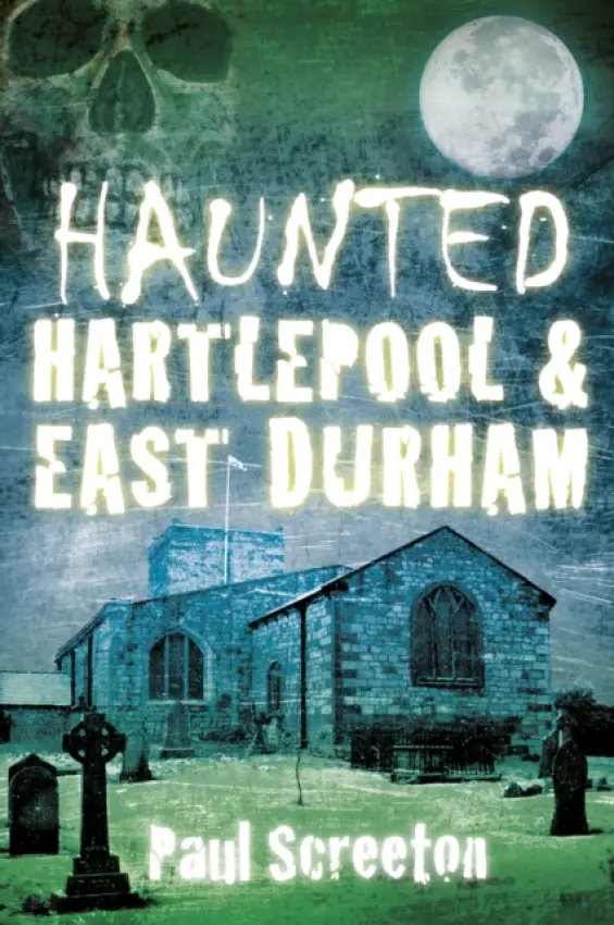 Haunted Hartlepool and East Durham - Screeton, Paul