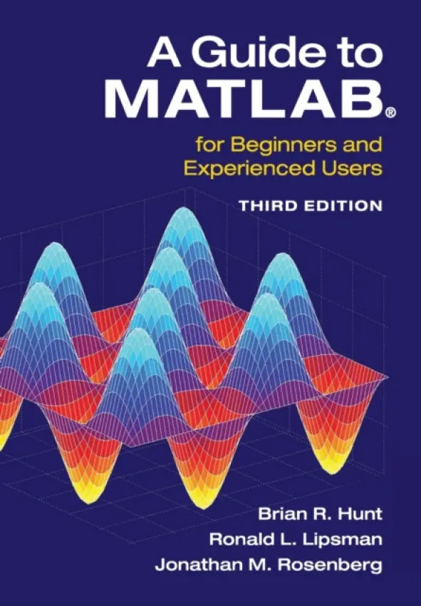 Guide to MATLAB® - Hunt, Brian R. (University of Maryland, College Park) a Lipsman, Ronald L. (University of Maryland, College Park) a Rosenberg, Jonathan M. (University of Maryland, College Park)