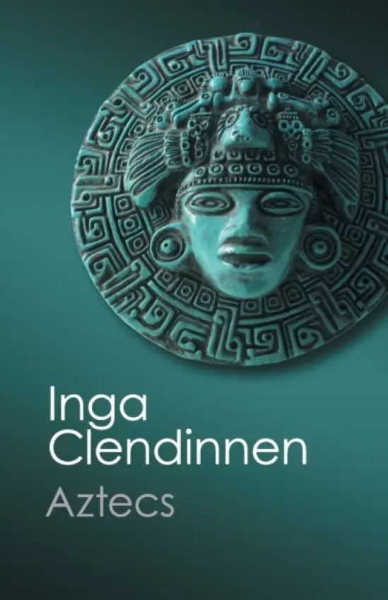 Aztecs - Clendinnen, Inga (La Trobe University, Victoria)