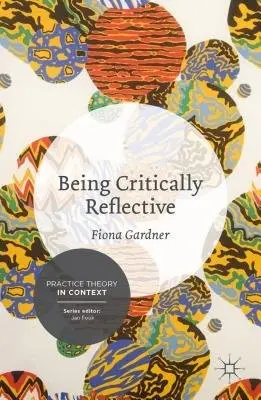 Being Critically Reflective - Gardner, Fiona (La Trobe University, Bundoora, Australia)