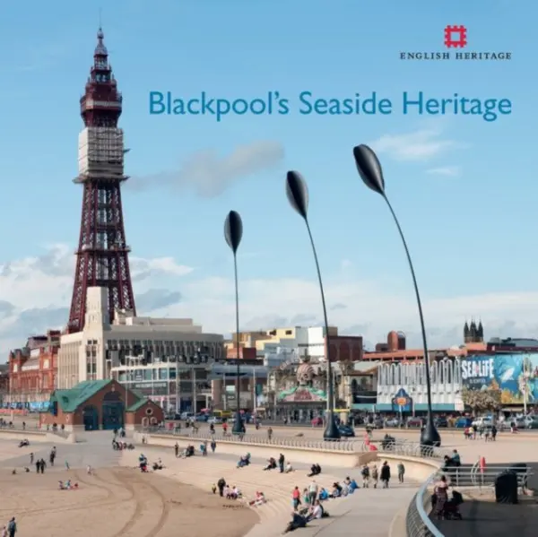 Blackpool's Seaside Heritage - Brodie, Allan (Visiting Fellow, Bournemouth University) a Whitfield, Matthew