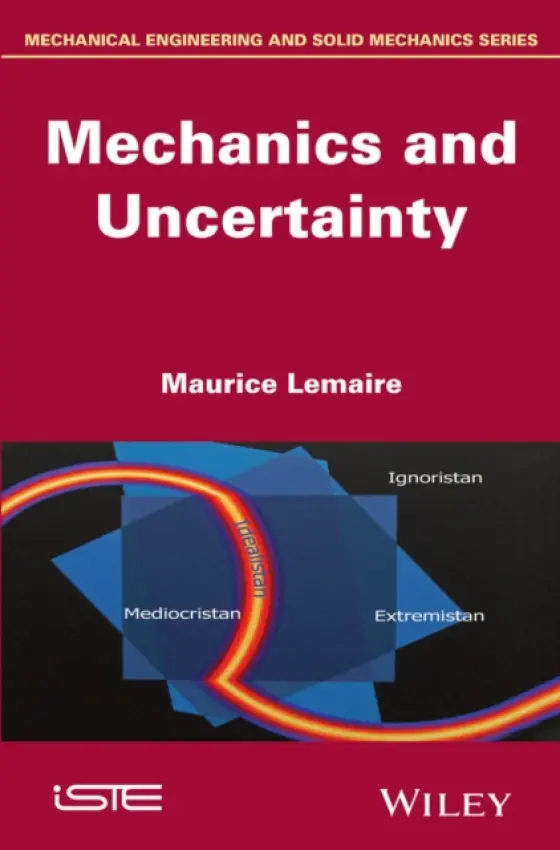Mechanics and Uncertainty - Lemaire, Maurice (French Institute for Advanced Mechanics, Clermont-Ferrand, France)