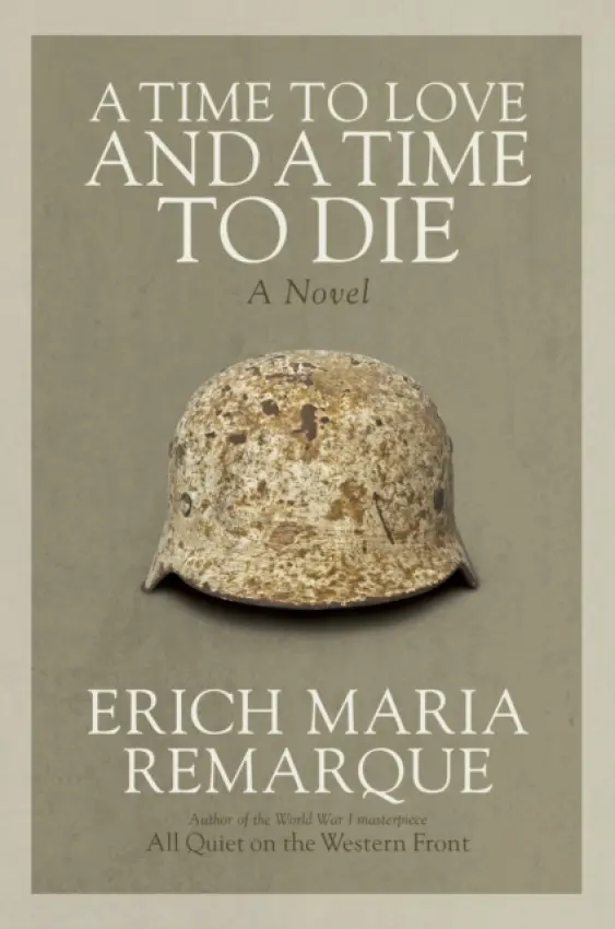 A Time to Love and a Time to Die - Erich Maria Remarque