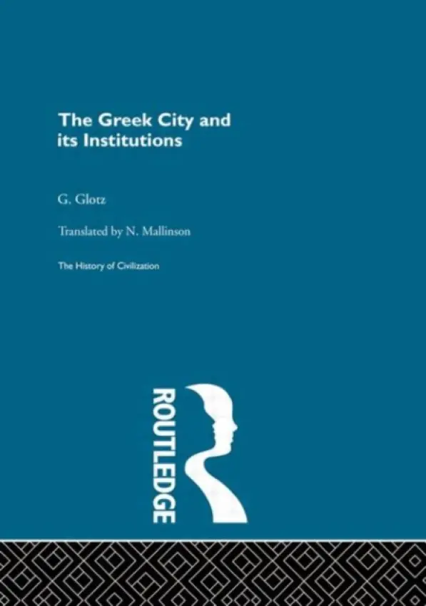 Greek City and its Institutions - Glotz, G.