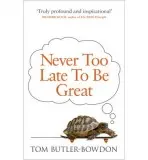 Never Too Late To Be Great - Butler-Bowdon, Tom