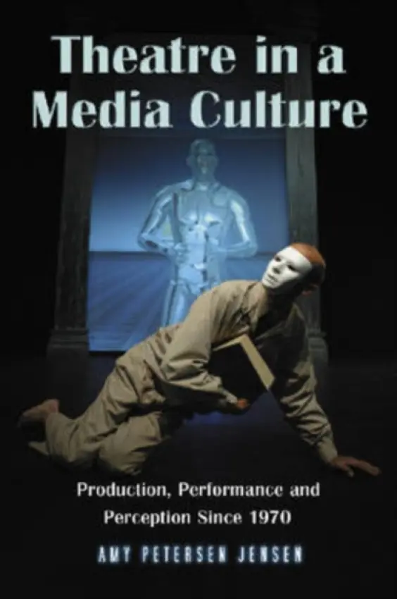 Theatre in a Media Culture - Jensen, Amy Petersen