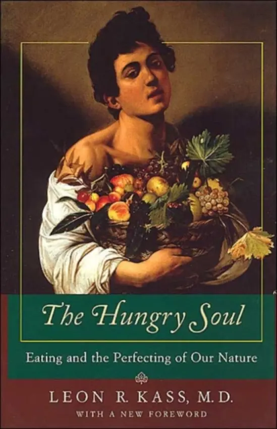 Hungry Soul - Eating and the Perfecting of Our Nature - Kass, Leon R.