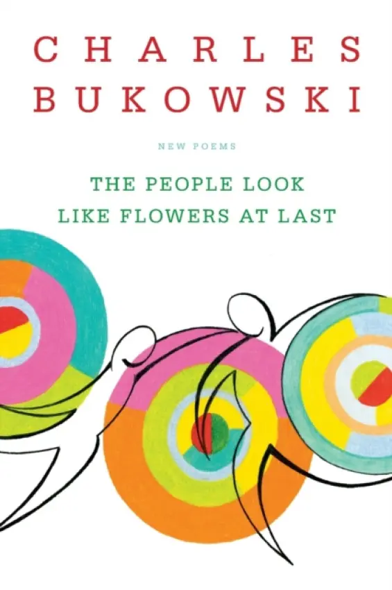 People Look Like Flowers At Last - Bukowski, Charles
