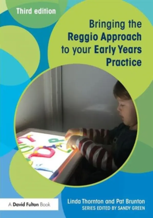 Bringing the Reggio Approach to your Early Years Practice - Thornton, Linda (Educational Consultant, UK) a Brunton, Pat (Educational Consultant, UK)